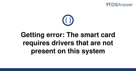 error smart card|smart card error requires drivers.